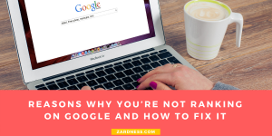 Reasons Why You’re Not Ranking on Google And How To Fix It